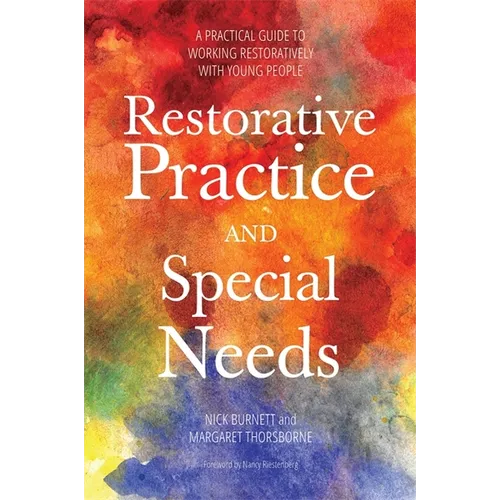 Restorative Practice and Special Needs: A Practical Guide to Working Restoratively with Young People