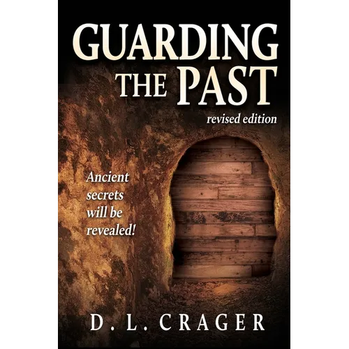 Guarding the Past, Revised Edition: Ancient Secrets Will Be Revealed!
