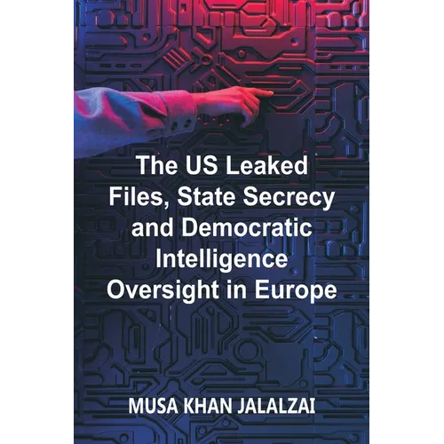The US Leaked Files, State Secrecy and Democratic Intelligence Oversight in Europe