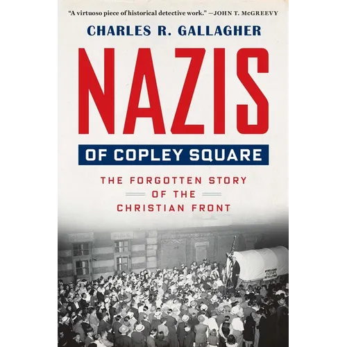 Nazis of Copley Square: The Forgotten Story of the Christian Front