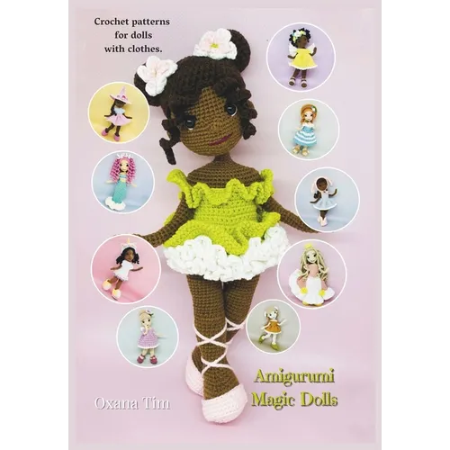 Amigurumi Magic Dolls: Crochet patterns for dolls with clothes
