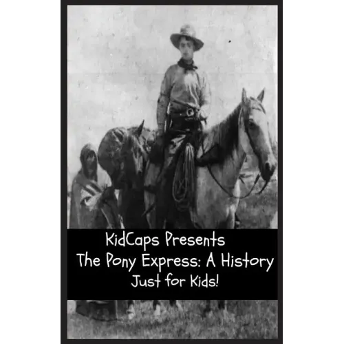 The Pony Express: A History Just for Kids!