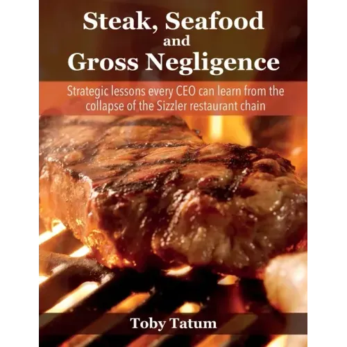 Steak, Seafood and Gross Negligence: Strategic lessons every CEO can learn from the collapse of the Sizzler restaurant chain