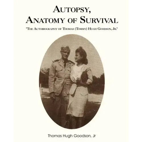 Autopsy, Anatomy of Survival: The Autobiography of Thomas (Tommy Hugh Goodson, Jr.