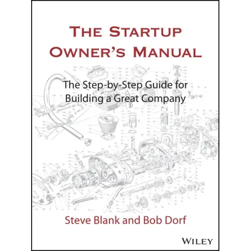 The Startup Owner's Manual: The Step-By-Step Guide for Building a Great Company