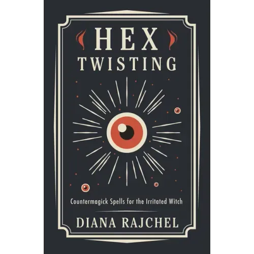 Hex Twisting: Countermagick Spells for the Irritated Witch