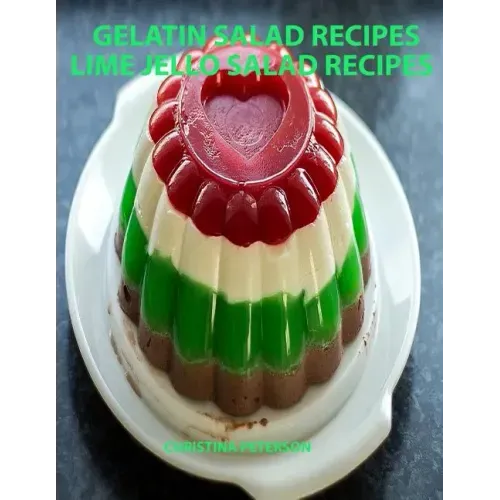 Gelatin Salad Recipes, Lime Jello Salad Recipes: Every page has space for notes, Colorful and delicious additions to family dinners or brunches
