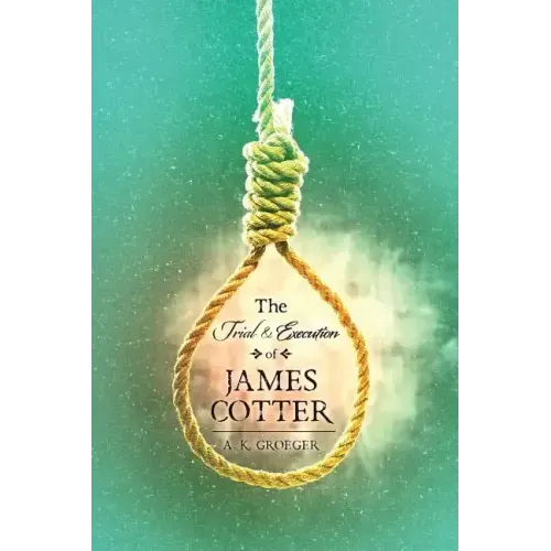 The Trial and Execution of James Cotter