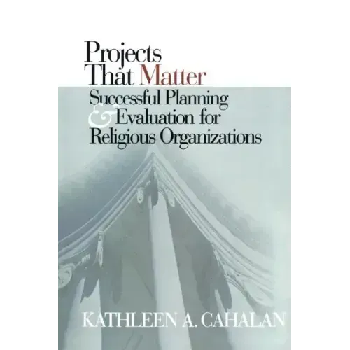 Projects That Matter: Successful Planning and Evaluation for Religious Organizations