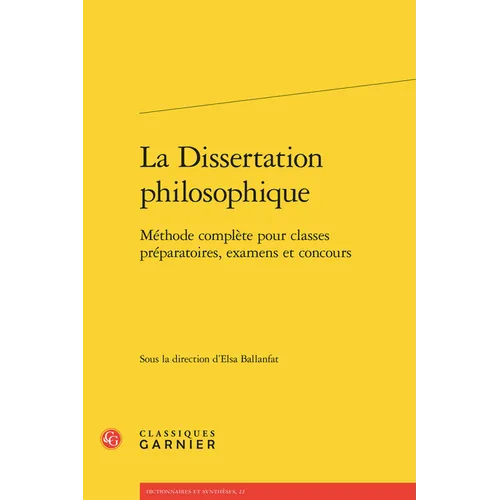 La Dissertation Philosophique: Methode Complete Pour Classes Preparatoires, Examens Et Concours