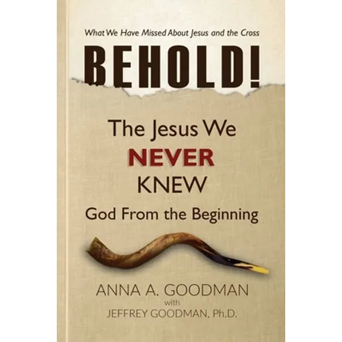 Behold!: The Jesus We Never Knew: God From The Beginning