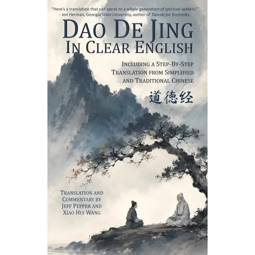 Dao De Jing in Clear English: Including a Step-By-Step Translation from Simplified and Traditional Chinese