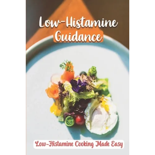 Low-Histamine Guidance: Low-Histamine Cooking Made Easy: Low-Histamine Cooking Guide