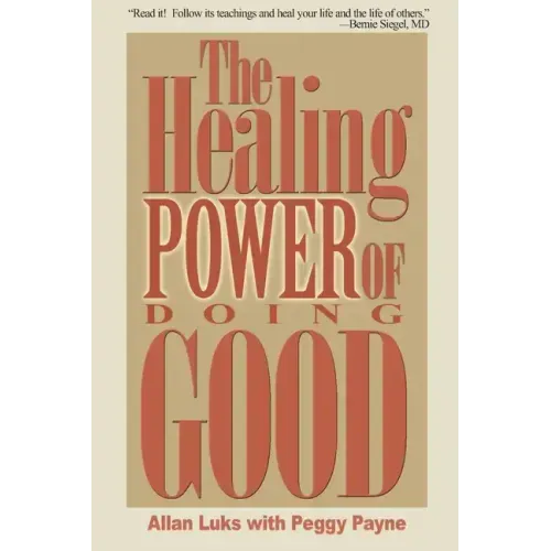 The Healing Power of Doing Good: The Health and Spiritual Benefits of Helping Others