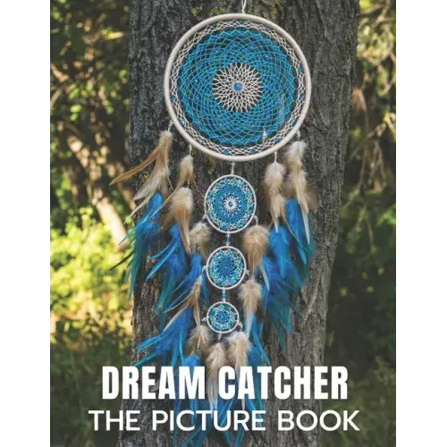 Dream Catcher: The Picture Book of Amazing Dream Catcher for Dementia, Alzheimer's, and Patients.