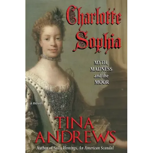 Charlotte Sophia: Myth, Madness, and the Moor