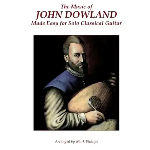 The Music of John Dowland Made Easy for Solo Classical Guitar