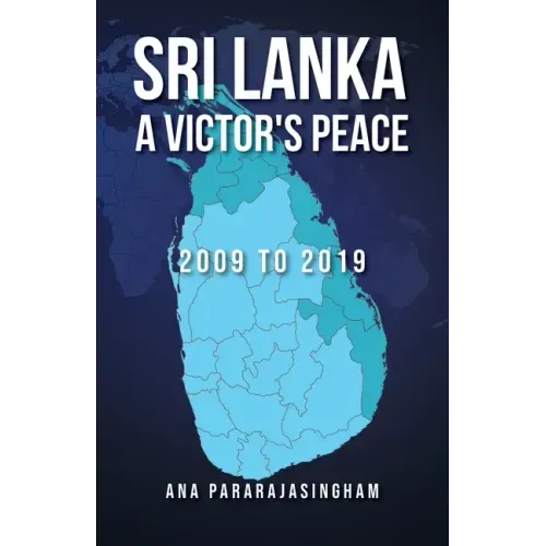 Sri Lanka A Victor's Peace: 2009 to 2019