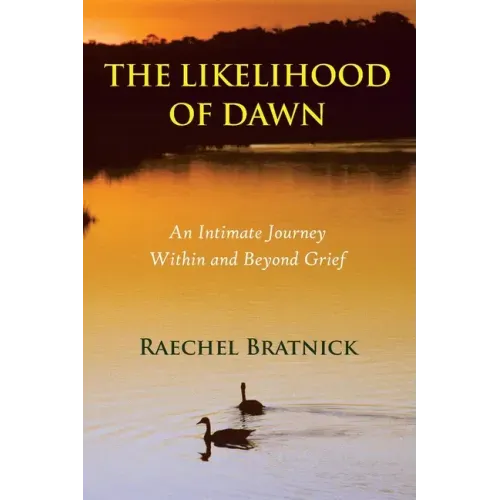 The Likelihood of Dawn: An Intimate Journey Within and Beyond Grief