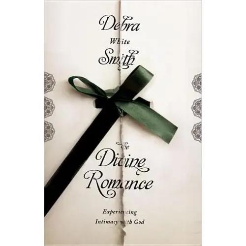 Divine Romance: Experiencing Intimacy with God