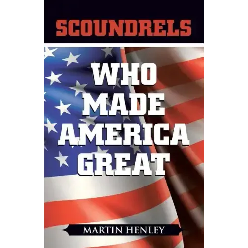 Scoundrels Who Made America Great