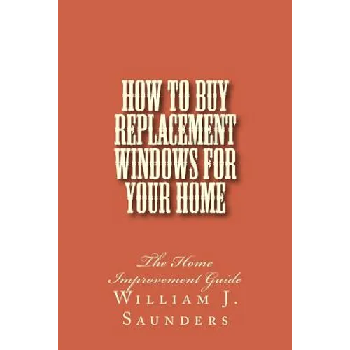 How to Buy Replacement Windows for Your Home: The Home Improvement Guide
