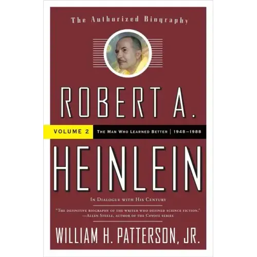 Robert A. Heinlein: In Dialogue with His Century, Volume 2: The Man Who Learned Better (1948-1988)