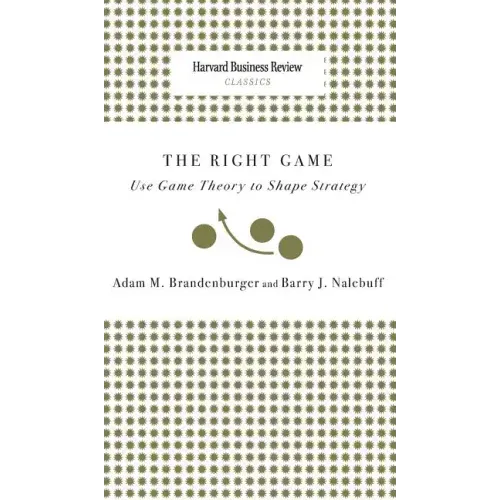 Right Game: Use Game Theory to Shape Strategy