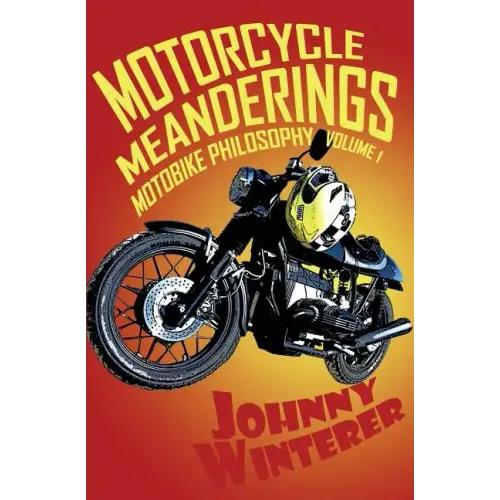 Motorcycle Meanderings: 25 Motorbike Essays Strictly for the Bathroom