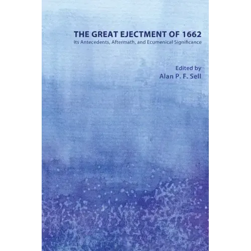 The Great Ejectment of 1662: Its Antecedents, Aftermath, and Ecumenical Significance