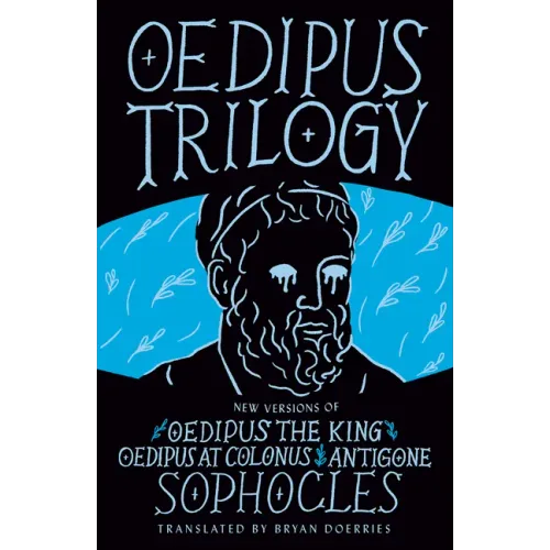 Oedipus Trilogy: New Versions of Sophocles' Oedipus the King, Oedipus at Colonus, and Antigone
