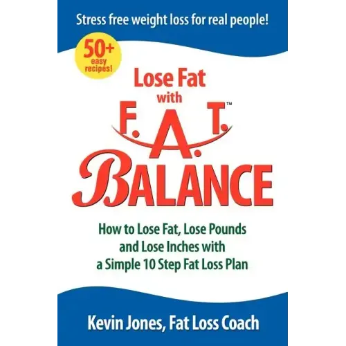 Lose Fat with Fat Balance: How to Lose Fat, Lose Pounds, and Lose Inches with a Simple 10 Step Fat Loss Plan