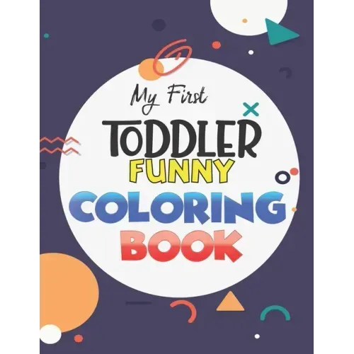 My First Toddler Funny Coloring Book: Learn and have Fun with Numbers, Letters, Fruits, Vegetables, Shapes and Animals for 1-5 year old (Big Kids colo