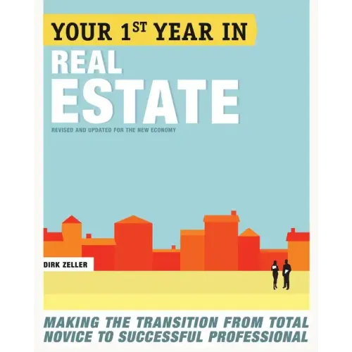 Your First Year in Real Estate: Making the Transition from Total Novice to Successful Professional