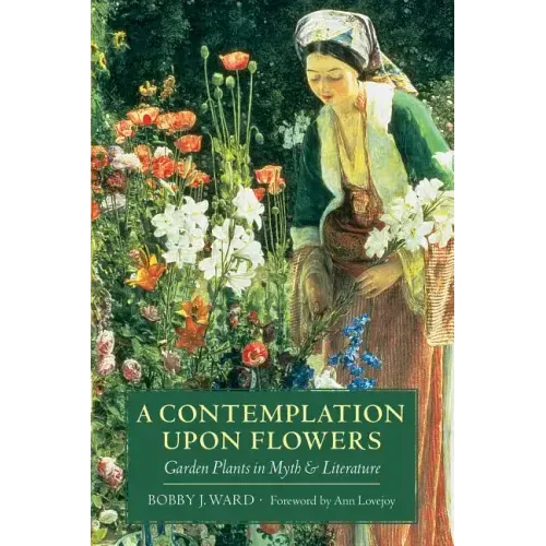 A Contemplation Upon Flowers: Garden Plants in Myth and Literature
