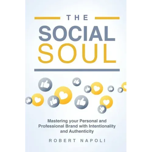 The Social Soul: Mastering Your Personal and Professional Brand with Intentionality and Authenticity