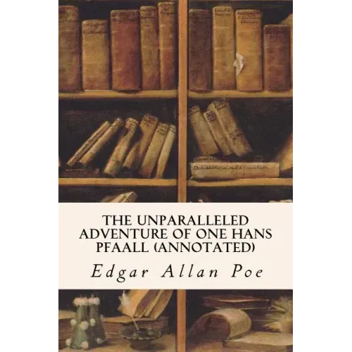 The Unparalleled Adventure of One Hans Pfaall (annotated)