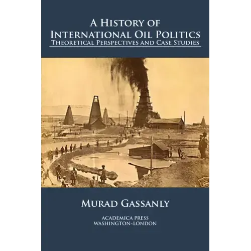 A history of international oil politics: theoretical perspectives and case studies