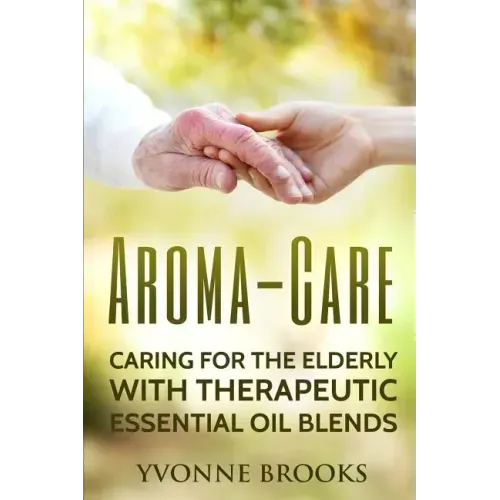 Aroma-Care: Caring for the elderly with therapeutic essential oil blends