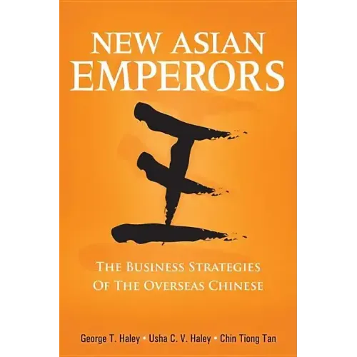 New Asian Emperors: The Business Strategies of the Overseas Chinese