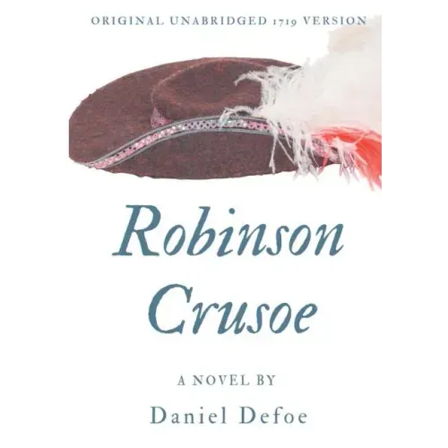 Robinson Crusoe (Original unabridged 1719 version): A novel by Daniel Defoe