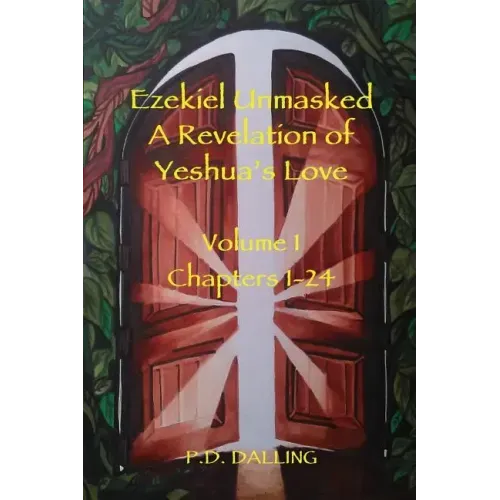 Ezekiel Unmasked a Revelation of Yeshua's Love