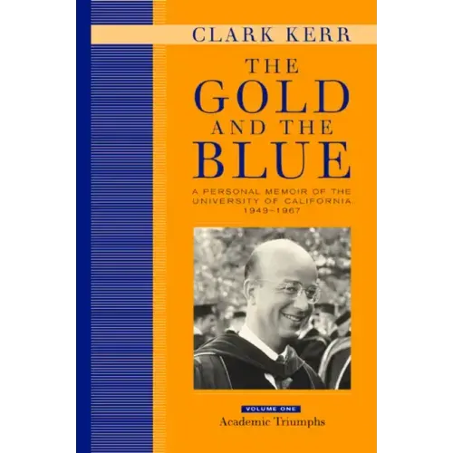 The Gold and the Blue, Volume One: A Personal Memoir of the University of California, 1949-1967, Academic Triumphs