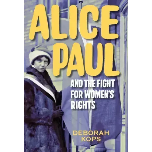 Alice Paul and the Fight for Women's Rights: From the Vote to the Equal Rights Amendment