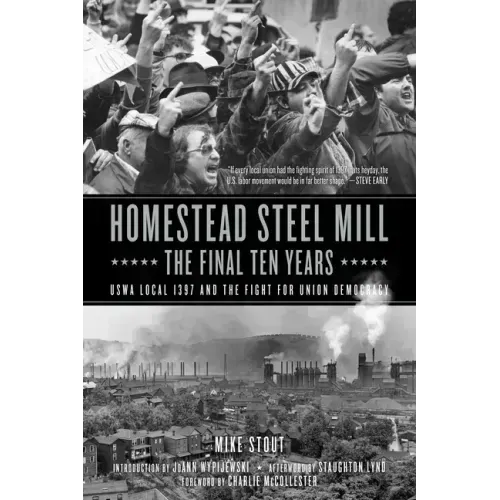 Homestead Steel Mill-The Final Ten Years: Uswa Local 1397 and the Fight for Union Democracy