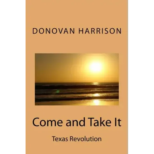 Come and Take It: Texas Revolution