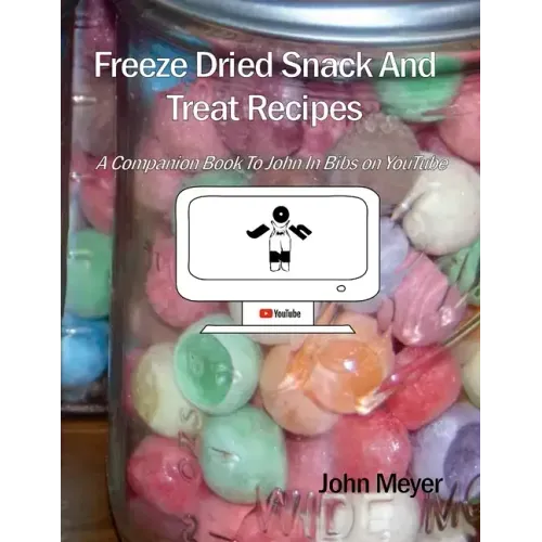 Freeze Dried Snack And Treat Recipes: A Companion Book To John In Bibs on YouTube