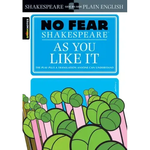 As You Like It: No Fear Shakespeare Side-By-Side Plain English