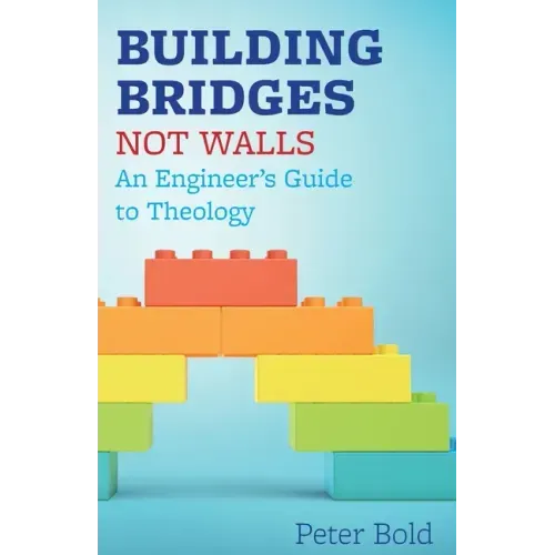 Building Bridges Not Walls: An Engineer's Guide to Theology