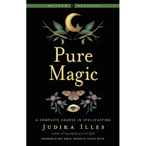 Pure Magic: A Complete Course in Spellcasting